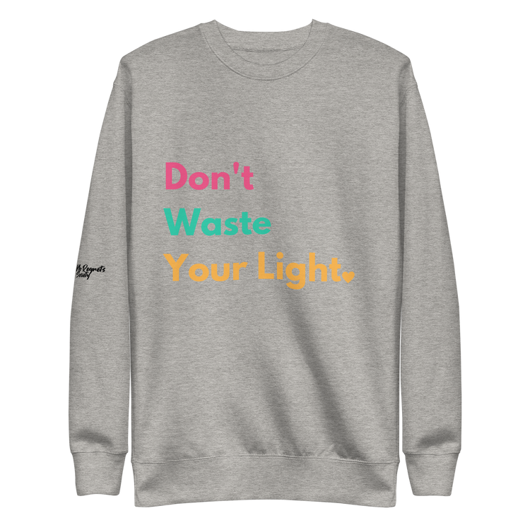 Don't Waste Your Light Sweatshirt