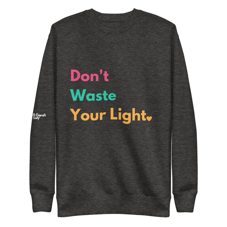 Don't Waste Your Light Sweatshirt