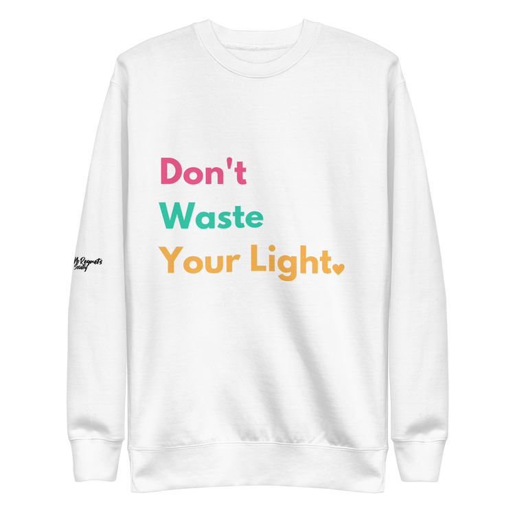 Don't Waste Your Light Sweatshirt